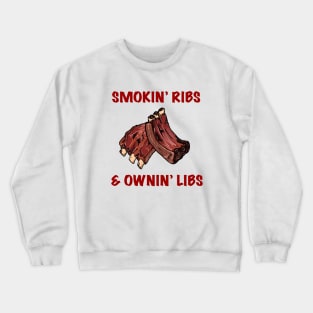 Smokin' Ribs & Ownin' Libs Crewneck Sweatshirt